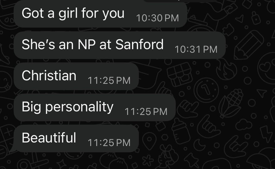 Khizar’s messages to Peter: “Got a girl for you. She’s an NP at Sanford. Christian. Big personality. Beautiful.”